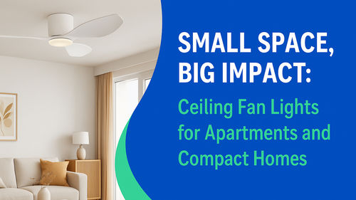 Dernières nouvelles de l'entreprise sur Petit espace, grand impact: éclairages de ventilateur de plafond pour appartements et maisons compactes