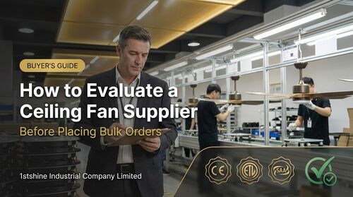 Dernières nouvelles de l'entreprise sur Comment évaluer un fournisseur de ventilateurs de plafond avant les commandes groupées | 1er éclat